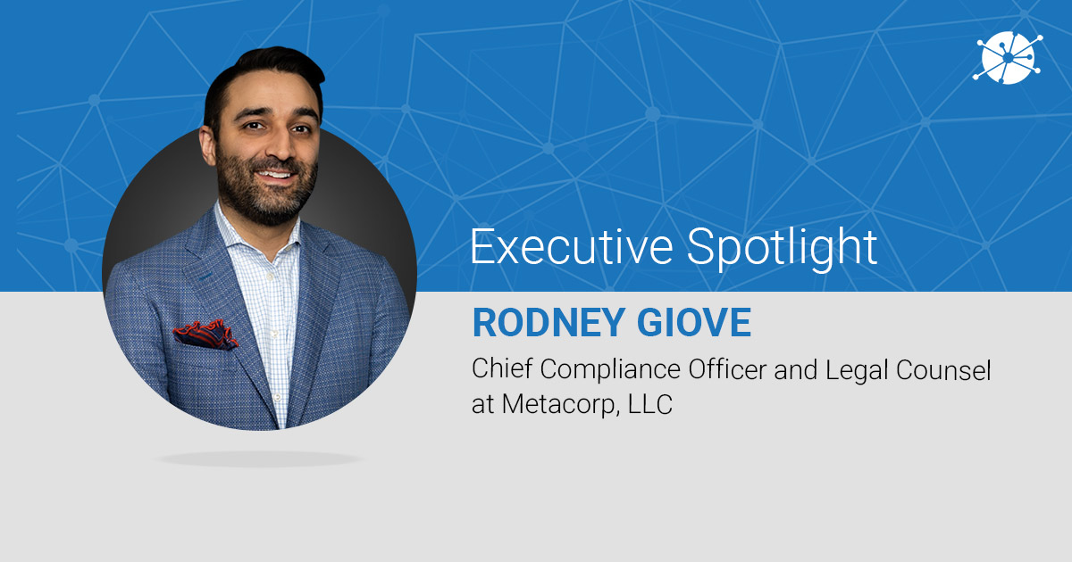 Executive Spotlight, Rodney Giove, Chief Compliance Officer and Legal Counsel at Metacorp, LLC