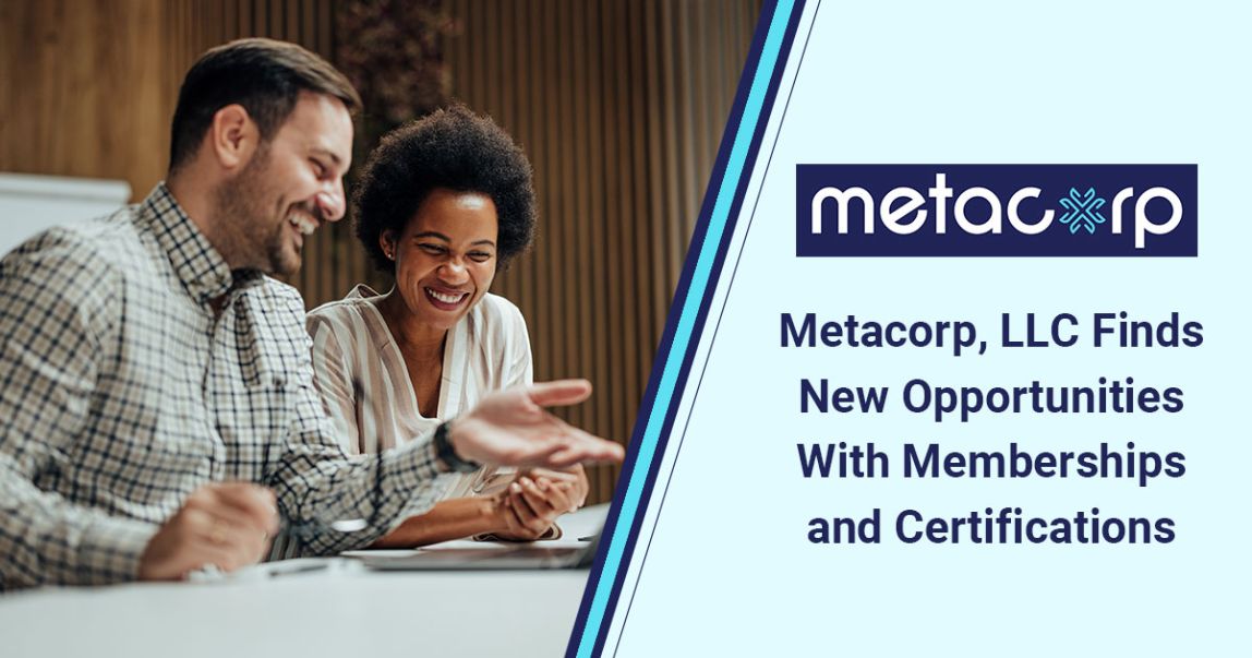 Metacorp, LLC Finds New Opportunities With Memberships and Certifications